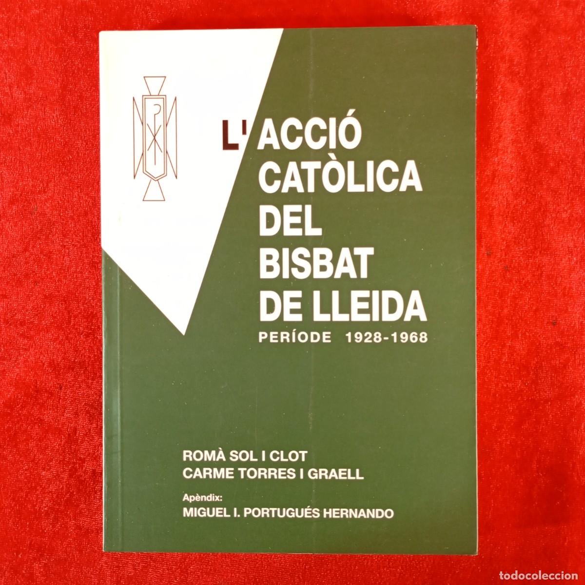 Livros em segunda m&atilde;o: L'ACCI&Oacute; CAT&Ograve;LICA DEL BISBAT DE LLEIDA - 1928-1968 - ROM&Agrave; SOL I CLOT - CARME TORRES GRAELL / 1040