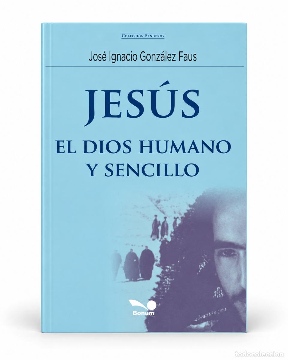 Second hand books: JES&Uacute;S, EL DIOS HUMANO Y SENCILLO &ndash; JOS&Eacute; IGNACIO GONZ&Aacute;LEZ FAUS &ndash; LM