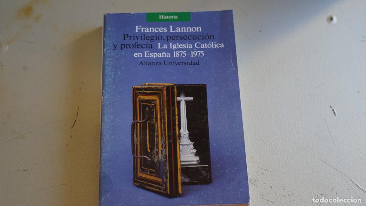 Gebrauchte B&uuml;cher: Frances Lannon - Privilegio persecuci&oacute;n y profec&iacute;a - La Iglesia cat&oacute;lica en Espa&ntilde;a 1875-1895