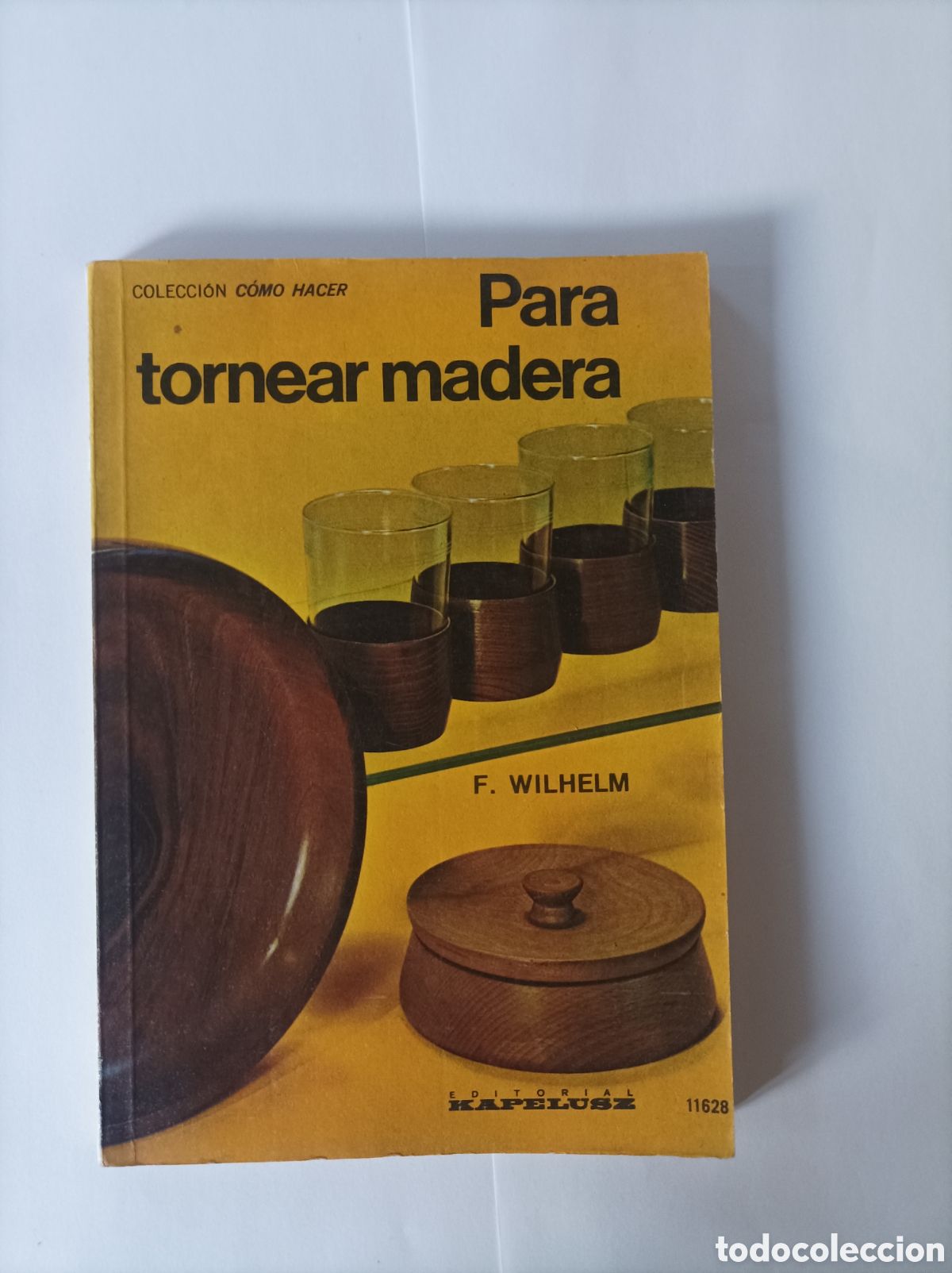 Gebrauchte B&uuml;cher: Para tornear madera / F. Wilhelm. Colecci&oacute;n C&oacute;mo hacer. Kapelusz. 1971.