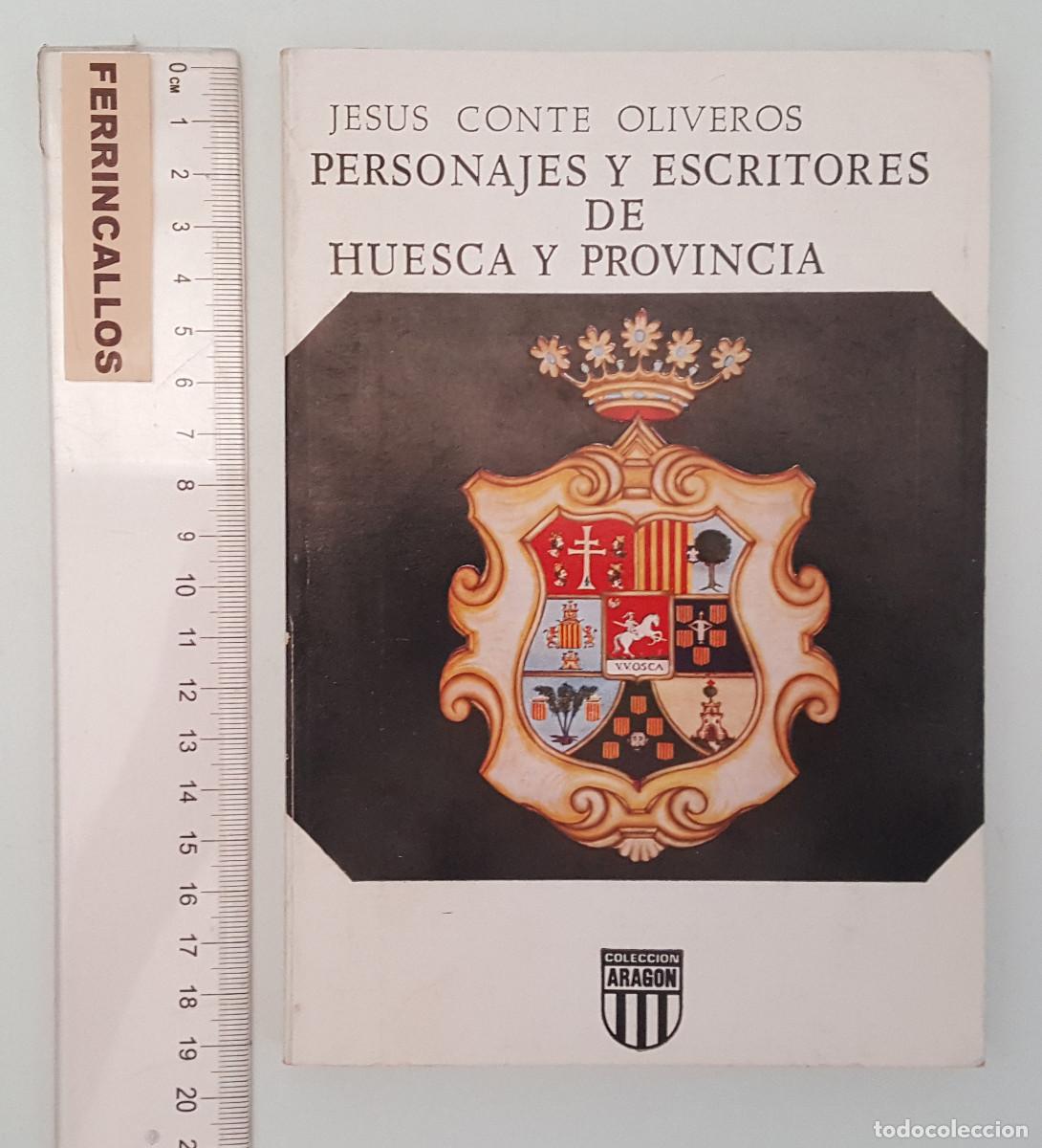 Libri di seconda mano: PERSONAJES Y ESCRITORES DE HUESCA Y PROVINCIA, JESUS CONTE OLIVEROS, LIBRER&Iacute;A GENERAL 1981, ARAG&Oacute;N