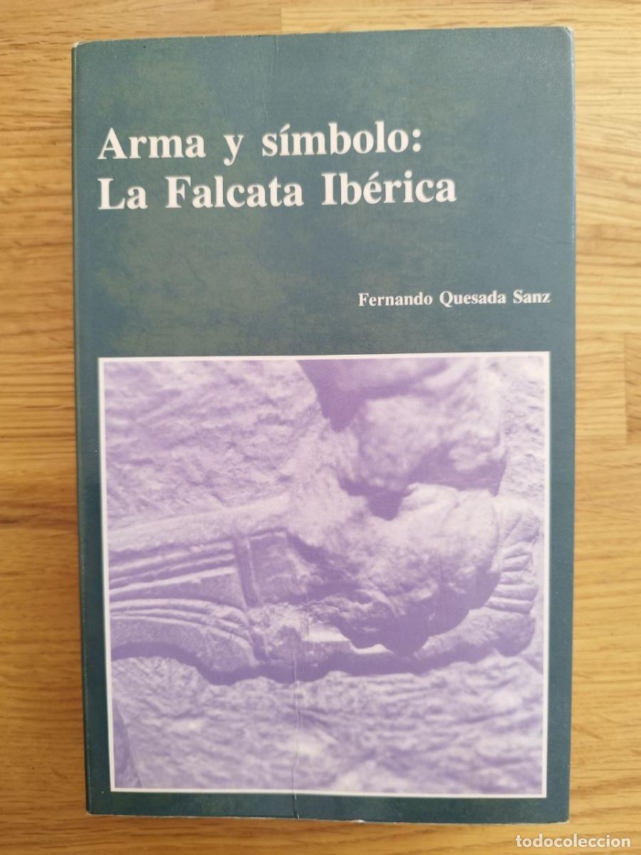Second hand books: Arma y s&iacute;mbolo: la Falcata Ib&eacute;rica, Fernando Quesada Sanz