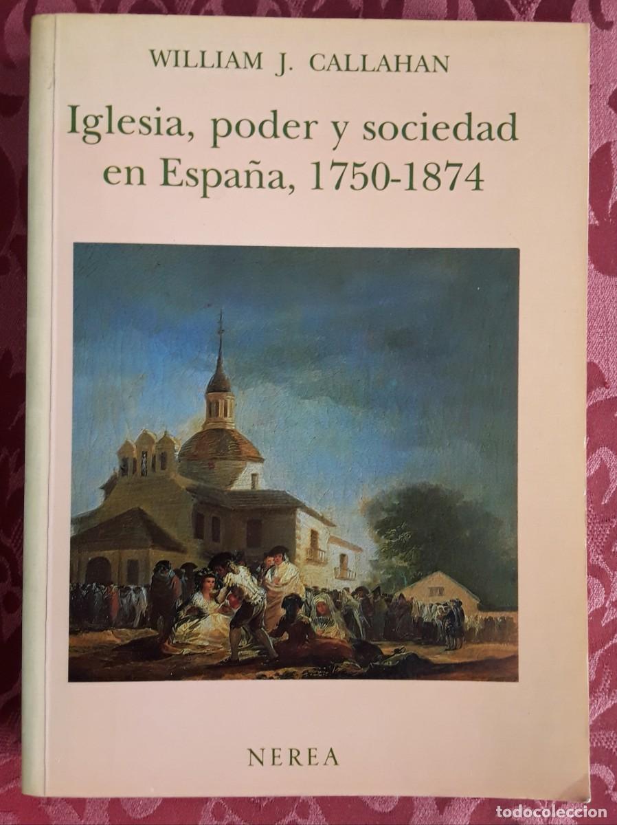 Second hand books: IGLESIA, PODER Y SOCIEDAD EN ESPA&Ntilde;A, 1750 - 1874. WILLIAM J. CALLAHAN.
