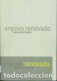 Second hand books: Arquivo: renovado. Arquivo do Reino de Galicia - Gabriel Quiroga Barro y Olga Casta&ntilde;eda - Xunta de G