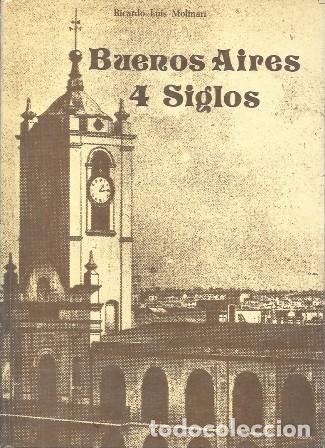 Libros de segunda mano: BUENOS AIRES CUATRO SOGLOS - MOLINARI, RICARDO LUIS - A-AM-1044