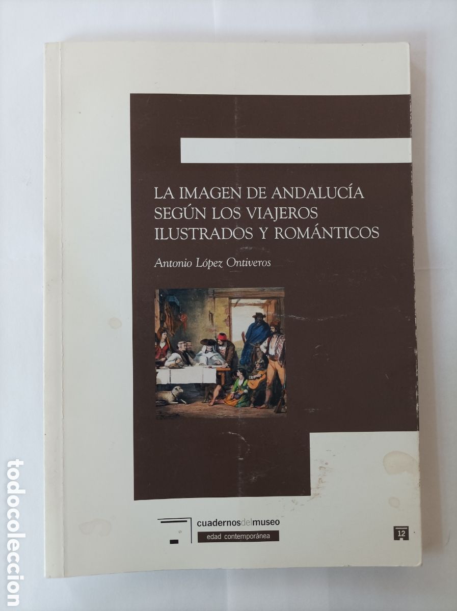 Libri di seconda mano: La imagen de Andaluc&iacute;a seg&uacute;n los viajeros ilustrados y rom&aacute;nticos / Antonio L&oacute;pez Ontiveros. Sevilla