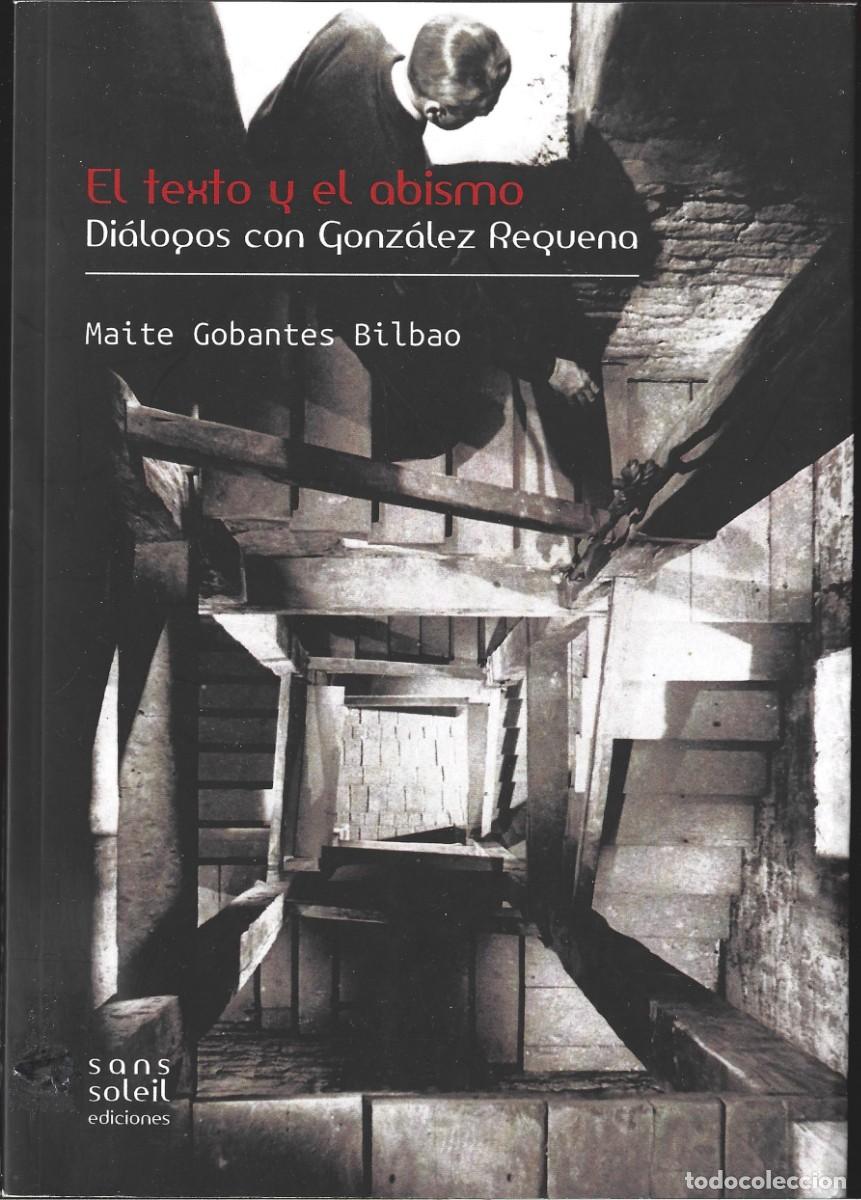Libri di seconda mano: Maite GOBANTES BILBAO : El texto y el abismo. Di&aacute;logos con Gonz&aacute;lez Requena. (Sans Soleil ed., 2014)