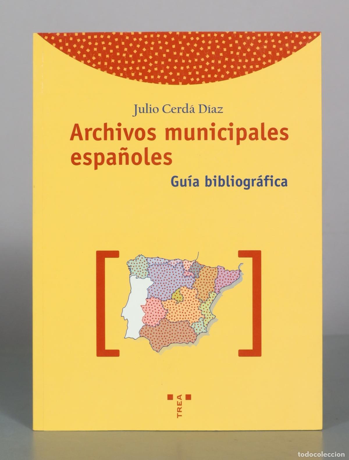 Livres d'occasion: Archivos municipales espa&ntilde;oles - Gu&iacute;a bibliogr&aacute;fica - Julio Cerd&aacute; D&iacute;az - Trea