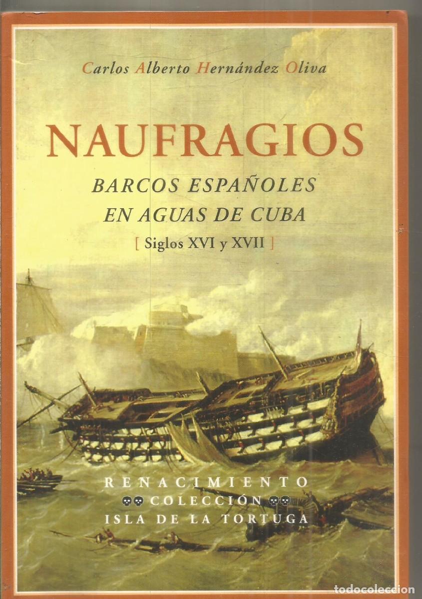 Livros em segunda m&atilde;o: CARLOS ALBERTO HERNANDEZ OLIVA. NAUFRAGIOS. BARCOS ESPA&Ntilde;OLES EN AGUAS DE CUBA. RENACIMIENTO. PRMERA