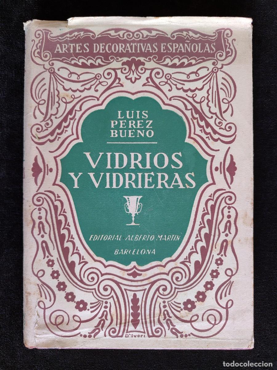 Libros de segunda mano: VIDRIOS Y VIDRIERAS, L. P&Eacute;REZ BUENO. ED. ALBERTO MART&Iacute;N, 1942. ARTES DECORATIVAS ESPA&Ntilde;OLAS