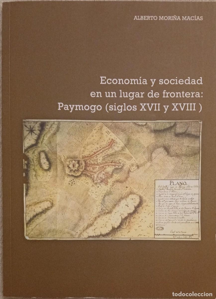 Libros de segunda mano: ECONOM&Iacute;A Y SOCIEDAD EN UN LUGAR DE FRONTERA: PAYMOGO (SIGLOS XVII Y XVIII) - Antonio Mori&ntilde;a Mac&iacute;as
