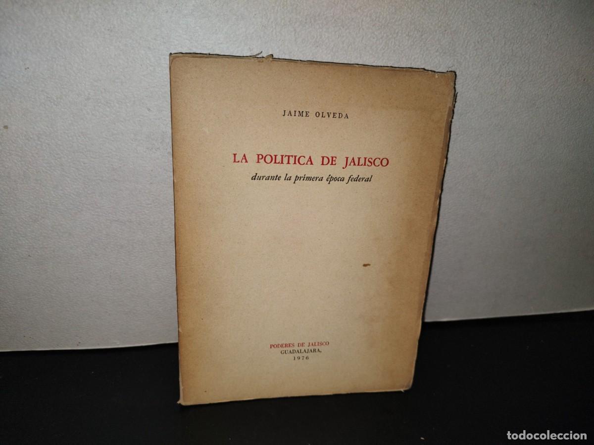 Livros em segunda m&atilde;o: 221- La Pol&iacute;tica De Jalisco Durante La Primera &Eacute;poca Federal - Jaime Olveda - 1A. Ed. 1976