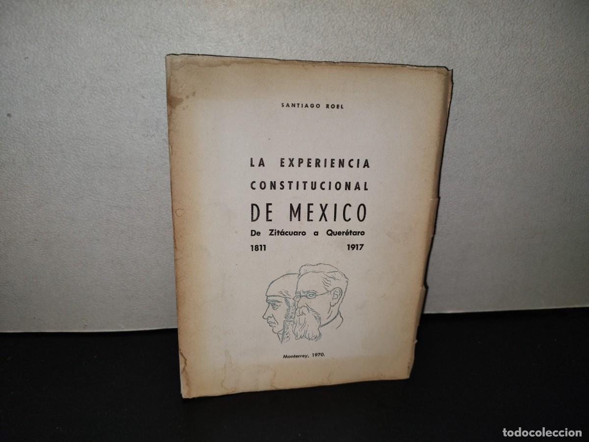 Gebrauchte B&uuml;cher: 221- La Experiencia Constitucional De M&eacute;xico De Zit&aacute;cuaro A Quer&eacute;taro. Santiago Roel. Monterrey 1970