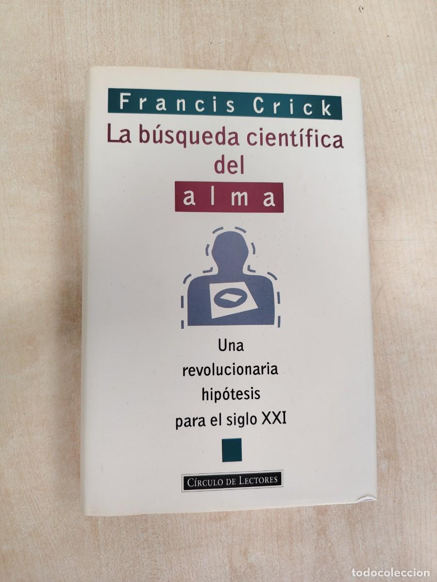 Second hand books: LA BUSQUEDA CIENTIFICA DEL ALMA - UNA REVOLUCIONARIA HIPOTESIS PARA EL SIGLO XXI - FRANCIS CRICK