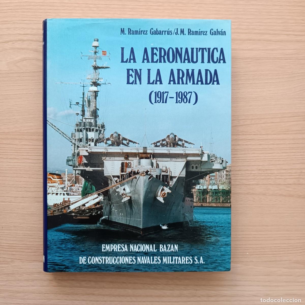Second hand books: La aeron&aacute;utica en La Armada (1917-1987) - M. Ram&iacute;rez Gabarr&uacute;s y J. M. Ram&iacute;rez Galv&aacute;n. Baz&aacute;n