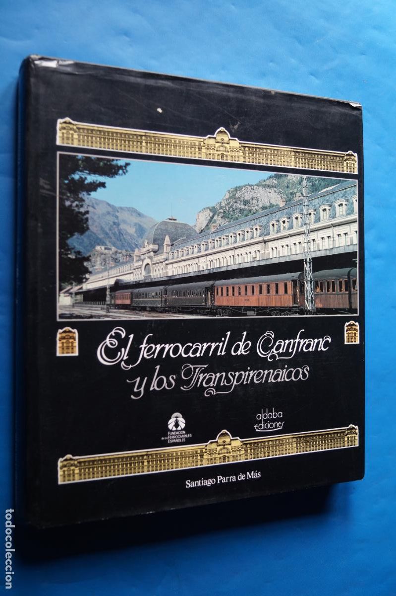 Livres d'occasion: EL FERROCARRIL DE CANFRANC Y LOS TRANSPIRENAICOS, SANTIAGO PARRA DE MAS