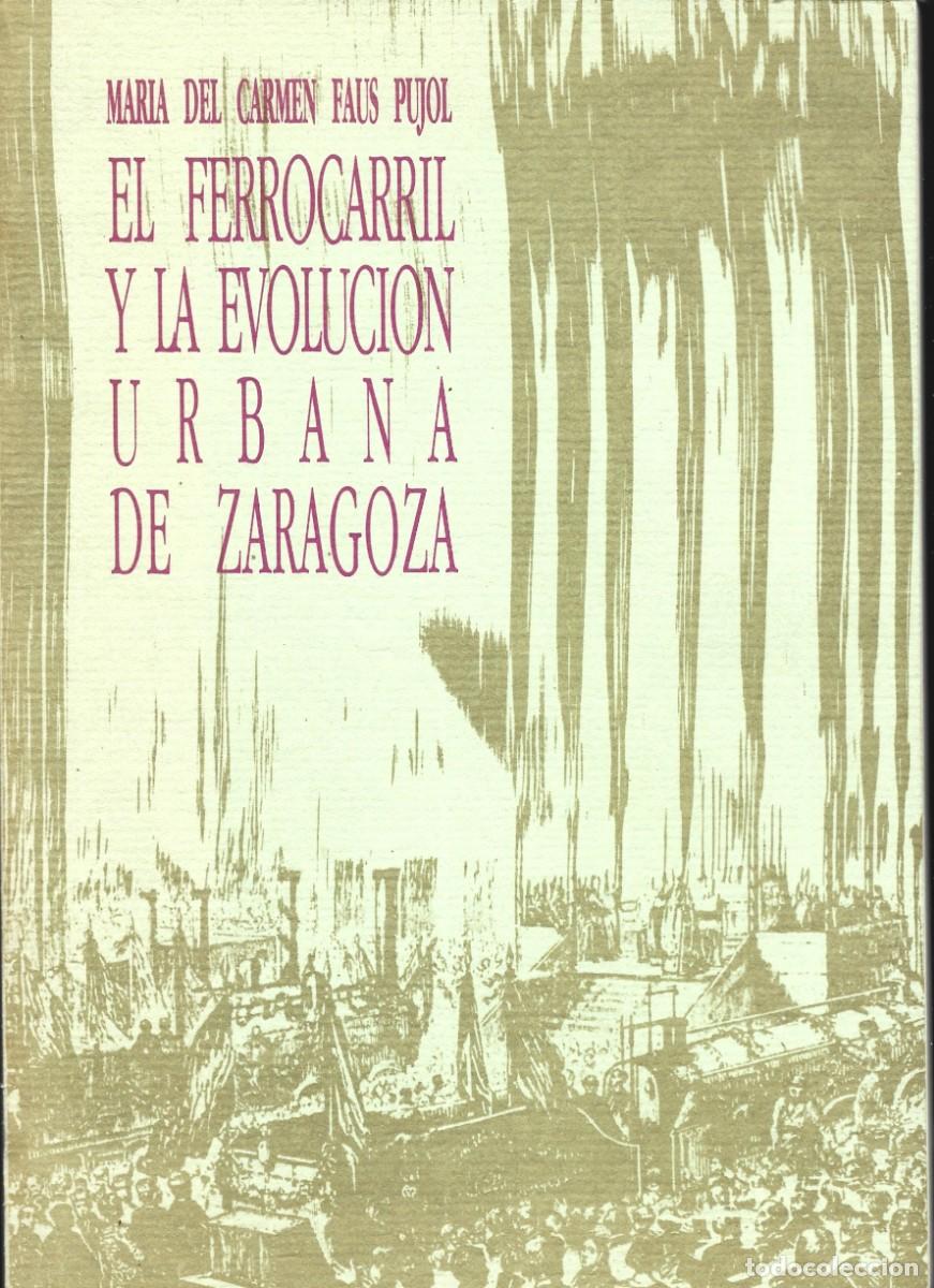 Livros em segunda m&atilde;o: M&ordf; del Carmen FAUS PUJOL : El ferrocarril y la evoluci&oacute;n urbana de Zaragoza. (1987)