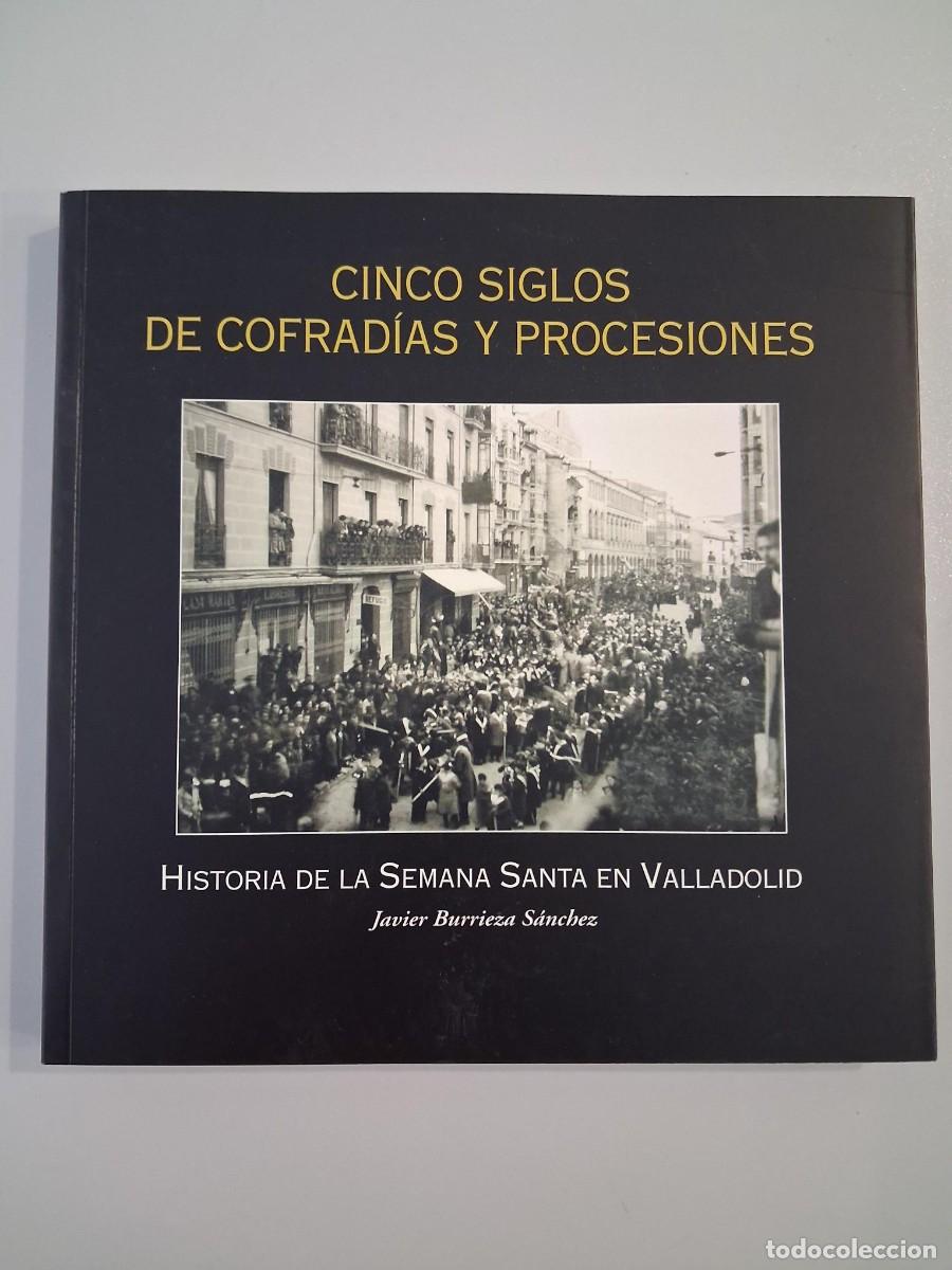 Gebrauchte B&uuml;cher: Cinco siglos de cofrad&iacute;as y procesiones Historia Semana Santa Valladolid Javier Burrieza S&aacute;nchez