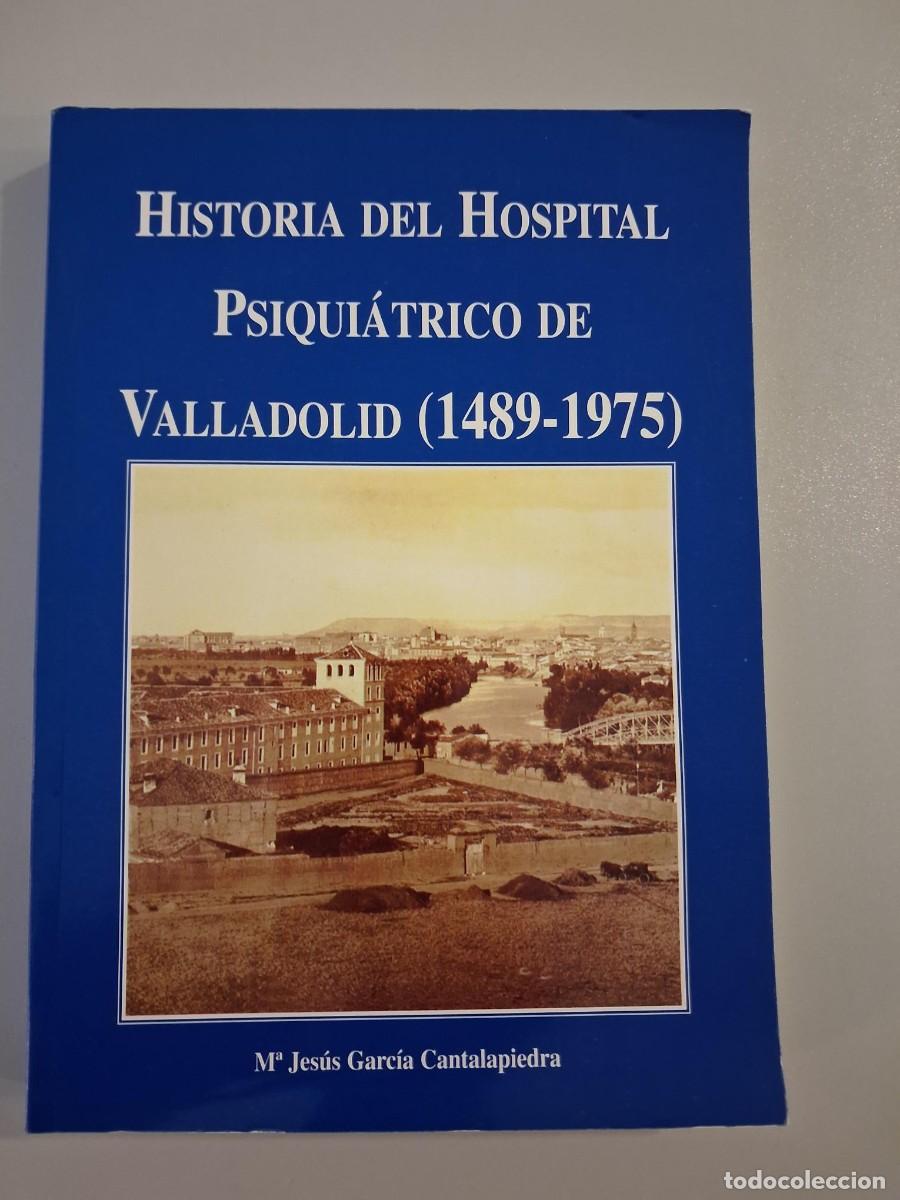 Gebrauchte B&uuml;cher: HISTORIA DEL HOSPITAL PSIQUIATRICO DE VALLADOLID MARIA JESUS GARCIA CANTALAPIEDRA HOSPITAL ORATES