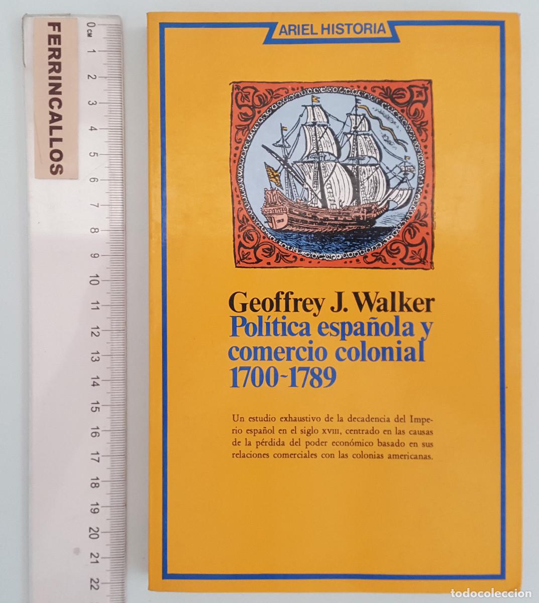 Libros de segunda mano: POL&Iacute;TICA ESPA&Ntilde;OLA Y COMERCIO COLONIAL 1700-1789, GEOFFREY J. WALKERM ARIEL HISTORIA 1979