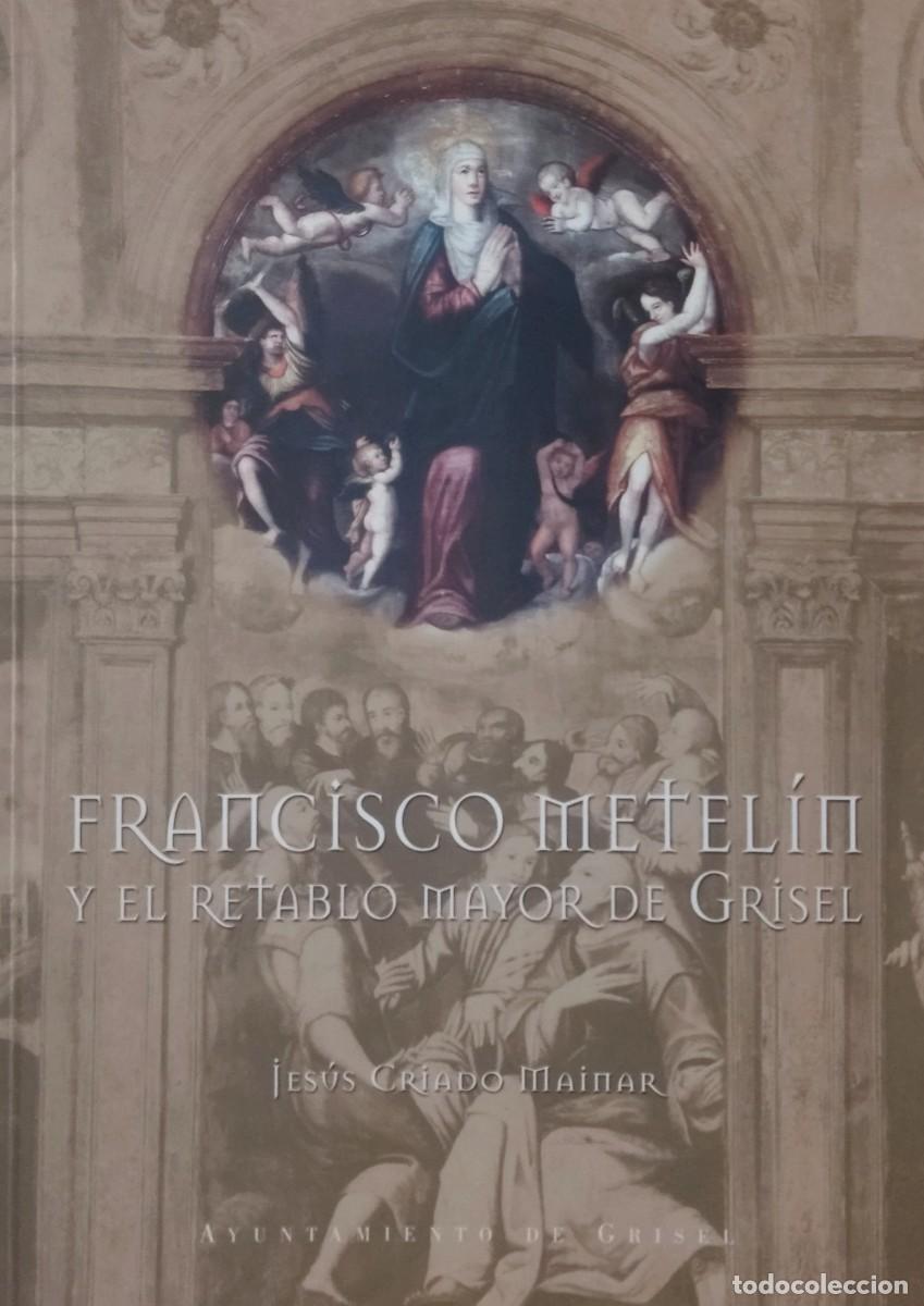 Second hand books: FRANCISCO METEL&Iacute;N Y EL RETABLO MAYOR DE GRISEL / JES&Uacute;S CRIADO MAINAR. 2026. CASI COMO NUEVO.