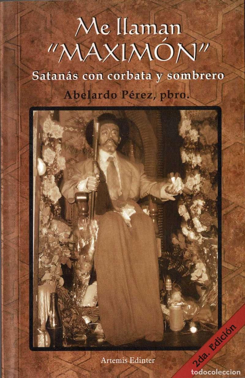 Libros de segunda mano: Me llaman Maxim&oacute;n. Satan&aacute;s con corbata y sombrero - Abelardo P&eacute;rez - Foto 1