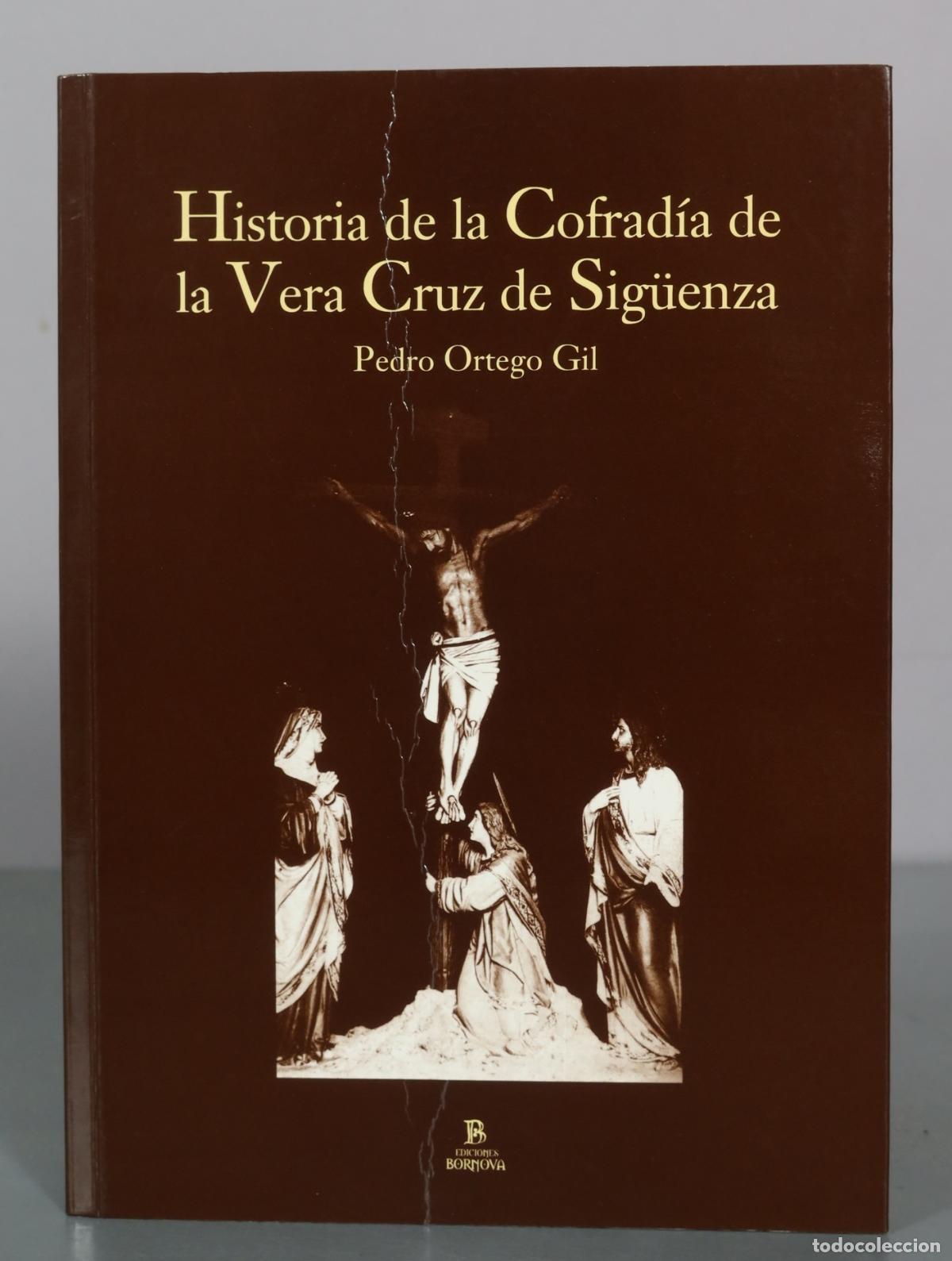 Livros em segunda m&atilde;o: Historia de la Cofrad&iacute;a de la Vera Cruz de Sig&uuml;enza - Pedro Ortego Gil - DEDICADO AUTOGRAFO AUTOR