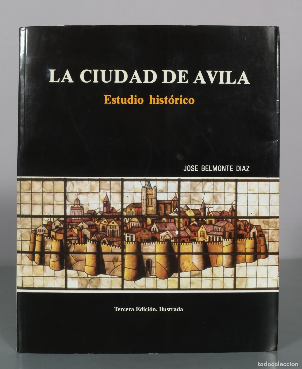 Libros de segunda mano: La Ciudad de Avila - Estudio historico - Jose Belmonte Diaz