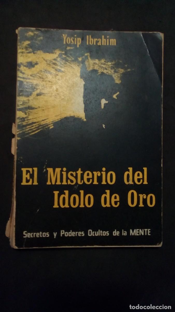 Livres d'occasion: EL MISTERIO DEL &Iacute;DOLO DE ORO - SECRETOS Y PODERES OCULTOS DE LA MENTE - YOSIP IBRAHIM