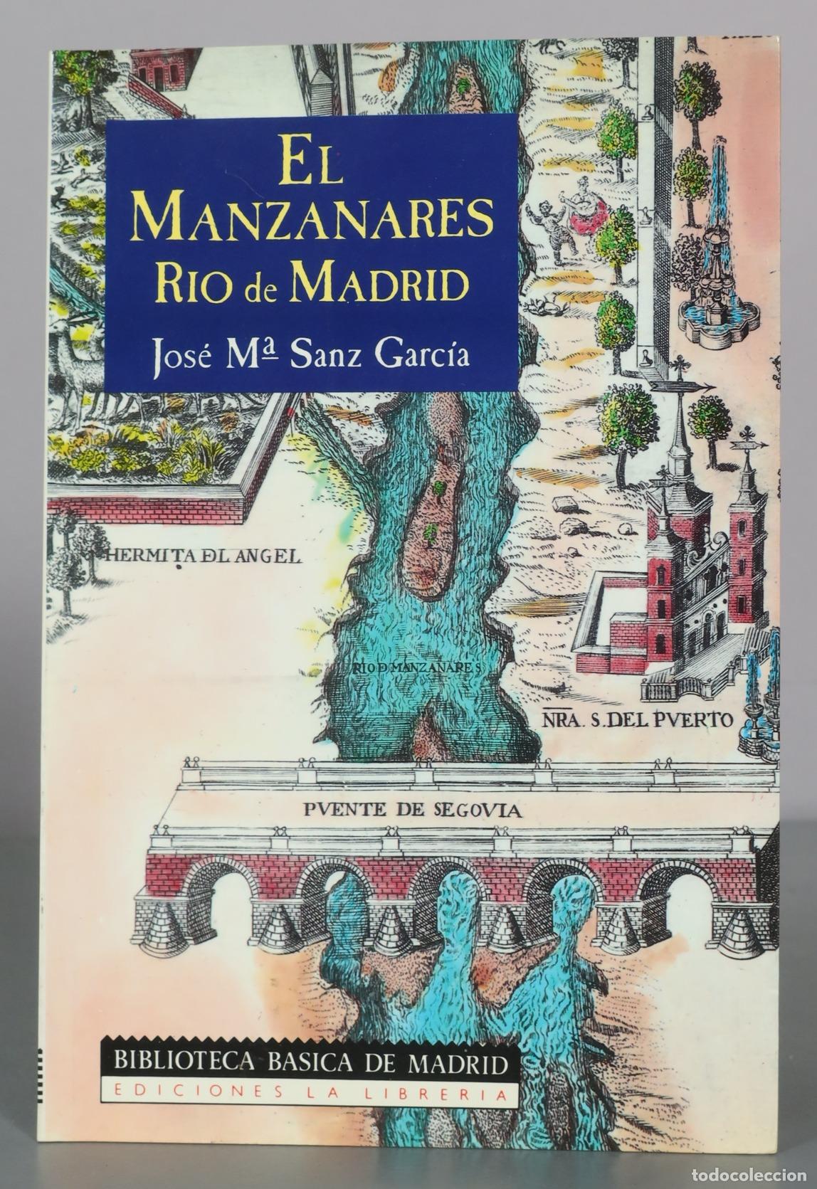 Libri di seconda mano: El Manzanares Rio de Madrid - Jos&eacute; M&ordf; Sanz Garc&iacute;a - Ediciones La Librer&iacute;a