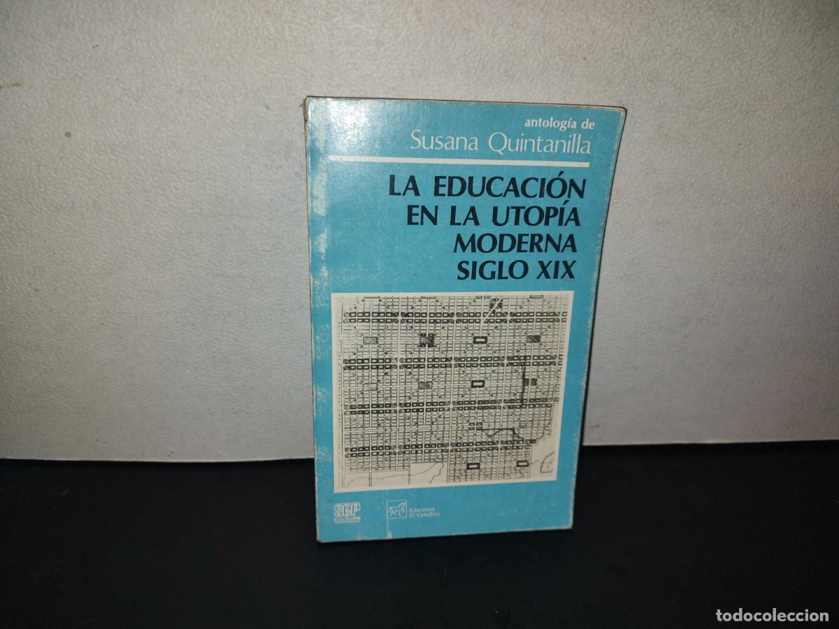 Gebrauchte B&uuml;cher: 221- La Educaci&oacute;n En La Utop&iacute;a Moderna Siglo Xix - Antolog&iacute;a De Susana Quintanilla - 1985