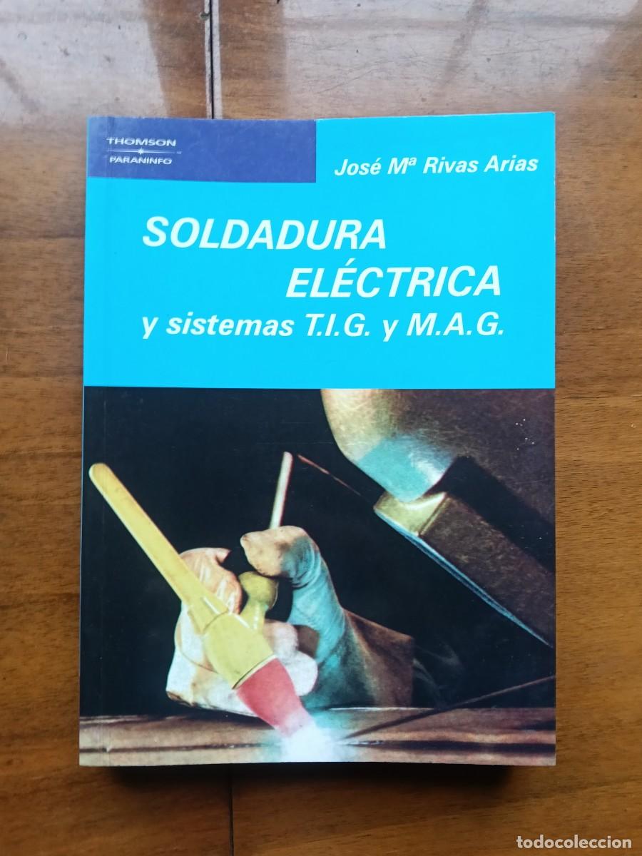 Libri di seconda mano: Soldadura el&eacute;ctrica y sistemas T.I.G. y M.A.G. Thomson Paraninfo.