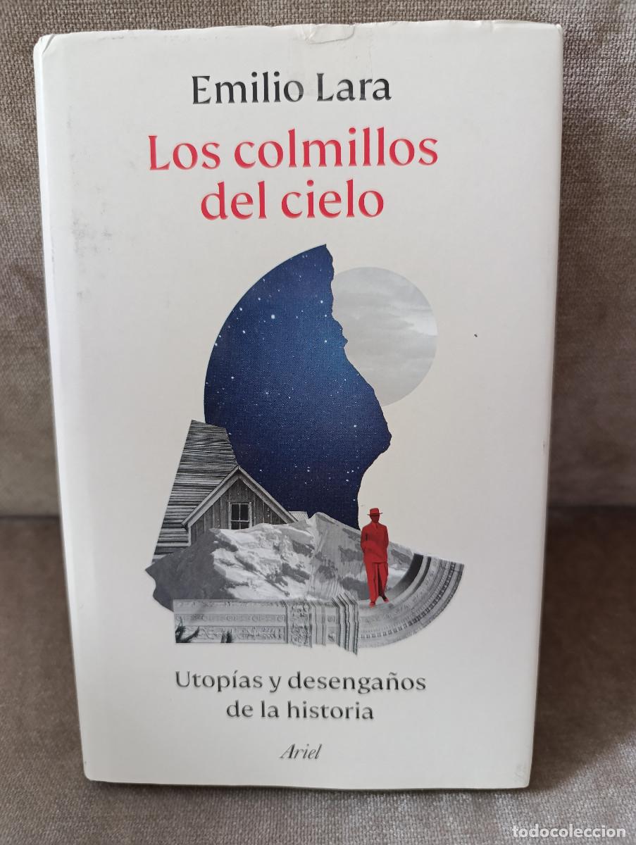 Libros de segunda mano: EMILIO LARA - LOS COLMILLOS DEL CIELO. UTOP&Iacute;AS Y DESENGA&Ntilde;OS DE LA HISTORIA - ARIEL, 2025