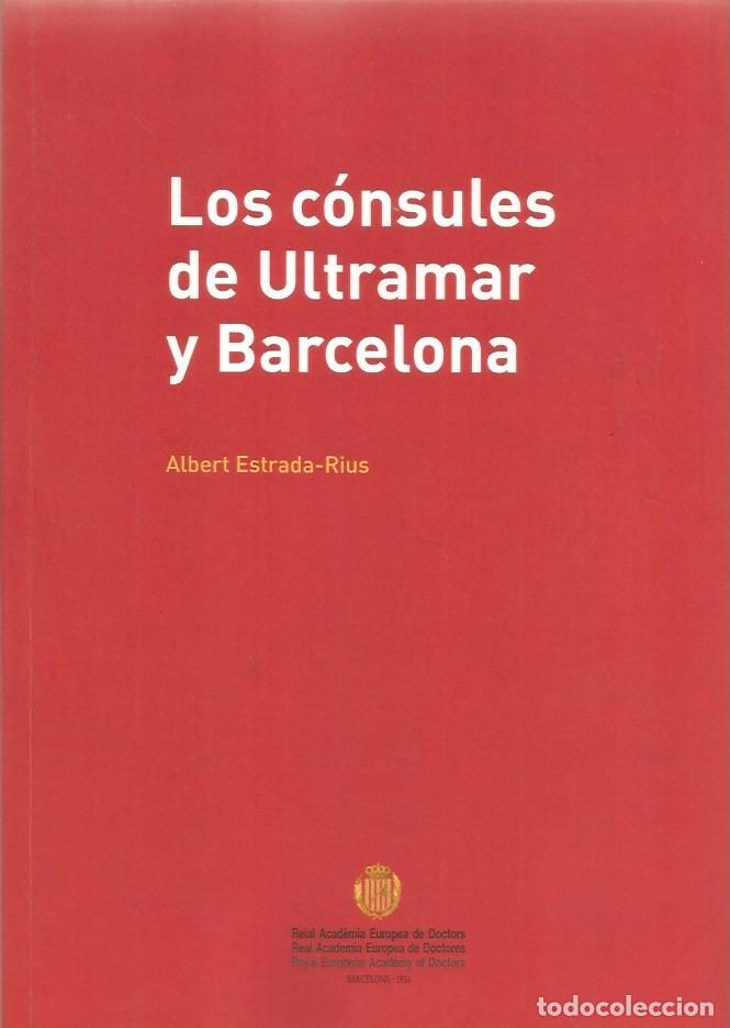 Libros de segunda mano: LOS C&Oacute;NSULES DE ULTRAMAR Y BARCELONA - ALBERT ESTRADA-RIUS