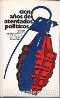 Libros de segunda mano: Cien a&ntilde;os de atentados pol&iacute;ticos, Jos&eacute; Purcalla Mu&ntilde;oz
