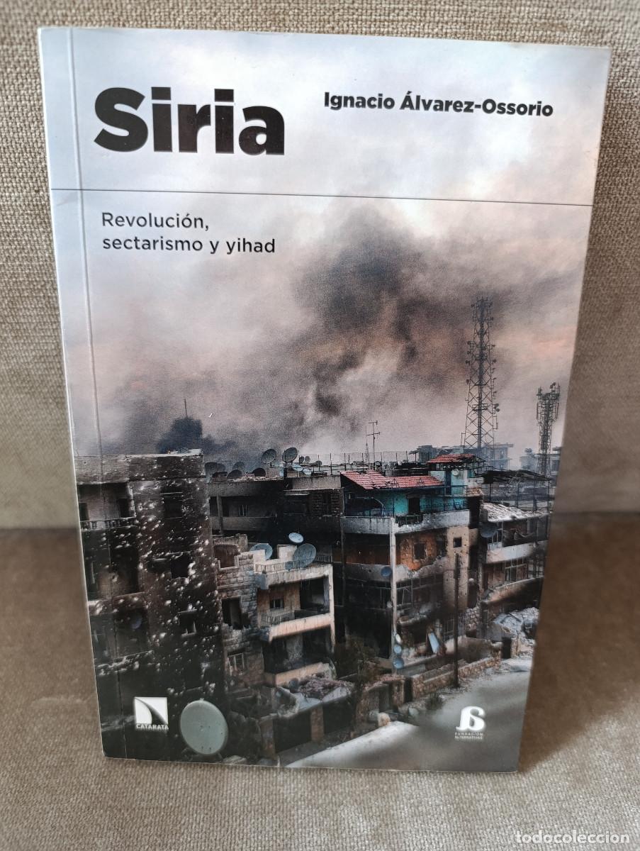 Second hand books: IGNACIO &Aacute;LVAREZ-OSSORIO - SIRIA. REVOLUCI&Oacute;N, SECTARISMO Y YIHAD - CATARATA, 2016