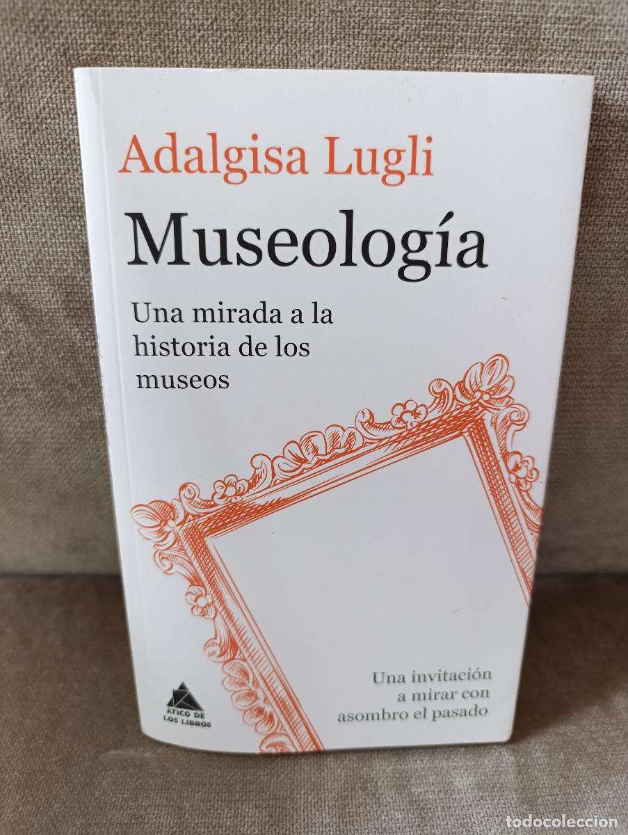 Second hand books: ADALGISA LUGLI - MUSEOLOG&Iacute;A. UNA MIRADA A LA HISTORIA DE LOS MUSEOS - &Aacute;TICO DE LOS LIBROS, 2026