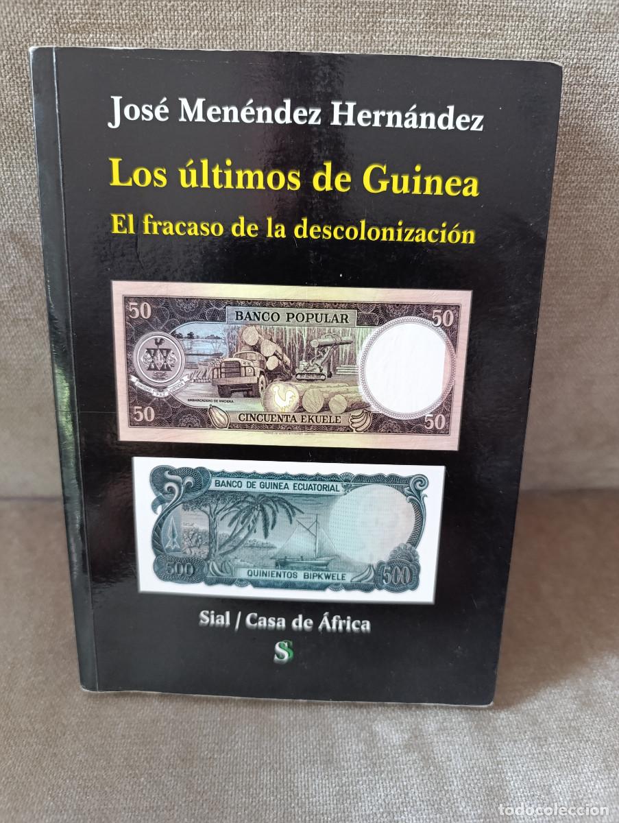 Second hand books: JOS&Eacute; MEN&Eacute;NDEZ HERN&Aacute;NDEZ - LOS &Uacute;LTIMOS DE GUINEA. EL FRACASO DE LA DESCOLONIZACI&Oacute;N - SIAL, 2008