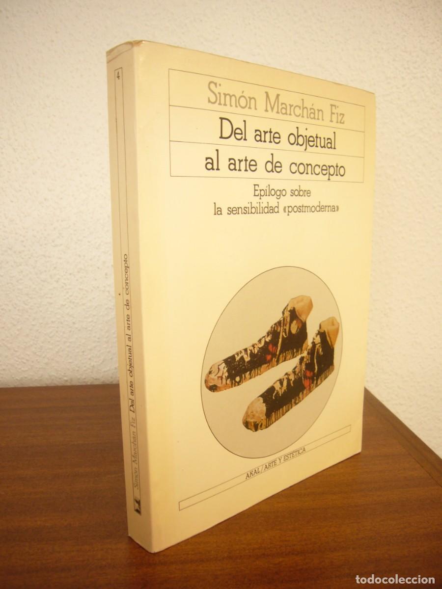 Libros de segunda mano: SIM&Oacute;N MARCH&Aacute;N FIZ: DEL ARTE OBJETUAL AL ARTE DE CONCEPTO. ED. AUMENTADA (AKAL, 1988)