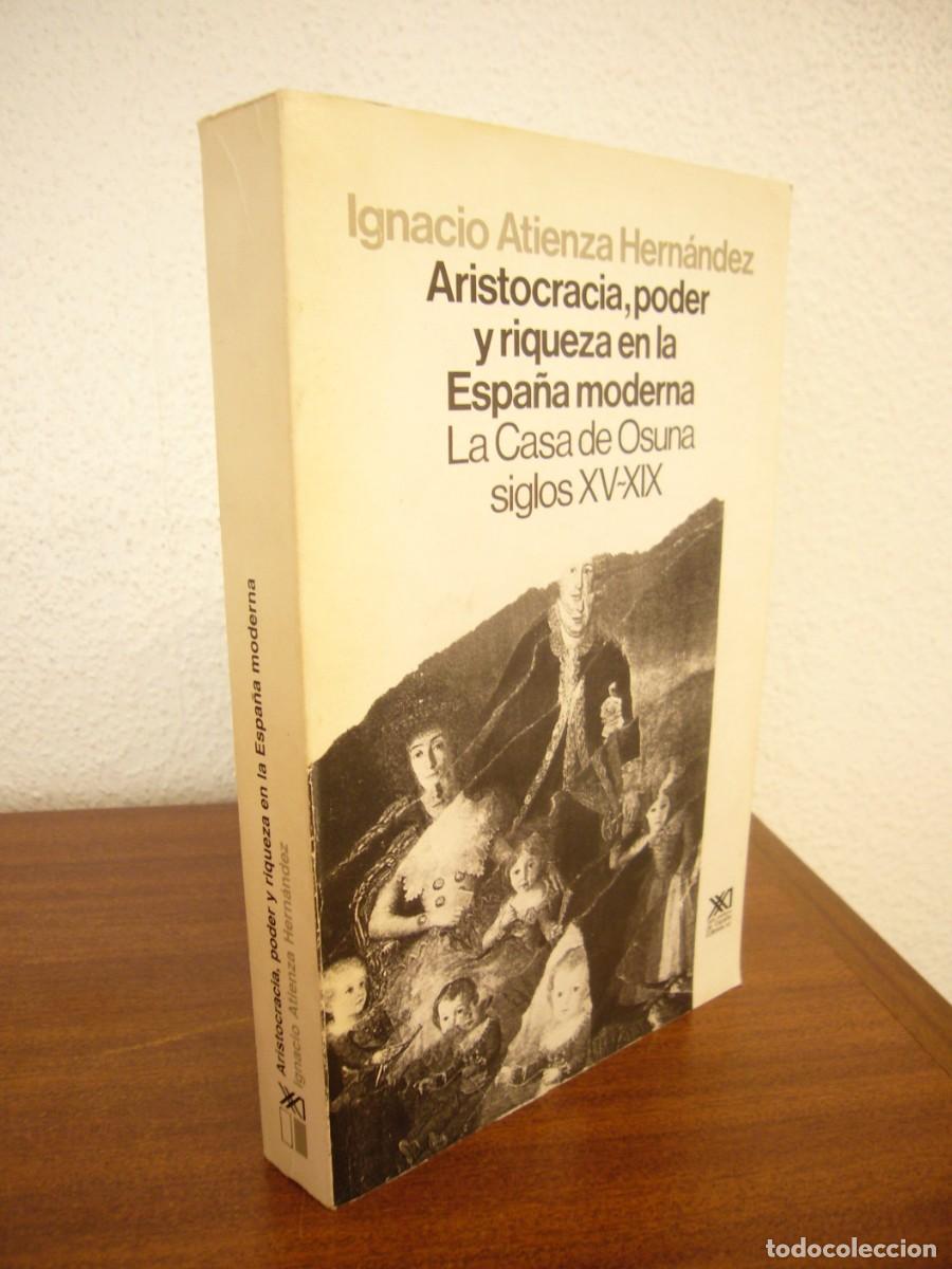 Second hand books: ARISTOCRACIA, PODER Y RIQUEZA EN LA ESPA&Ntilde;A MODERNA. LA CASA DE OSUNA (SIGLO XXI) IGNACIO ATIENZA