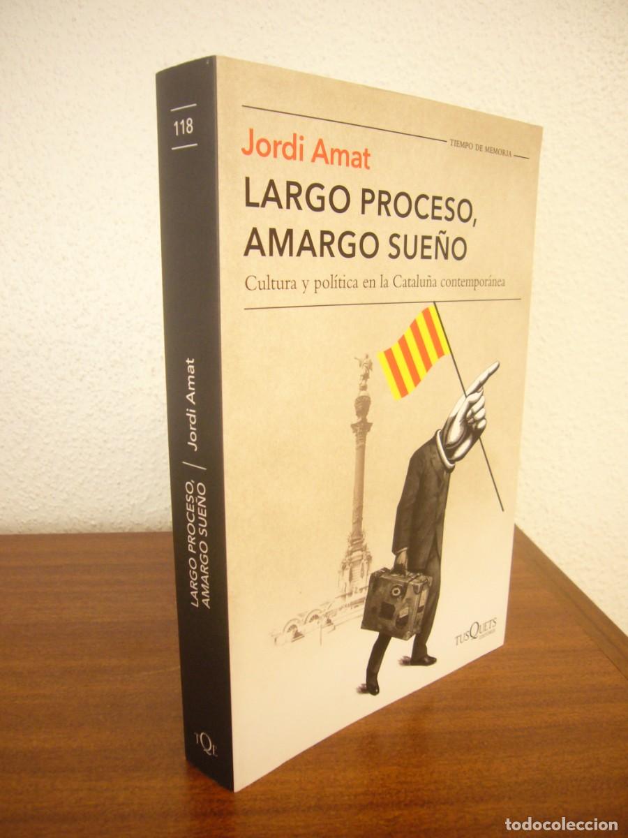 Second hand books: JORDI AMAT: LARGO PROCESO, AMARGO SUE&Ntilde;O. CULTURA Y POL&Iacute;TICA EN LA CATALU&Ntilde;A CONTEMPOR&Aacute;NEA (TUSQUETS)