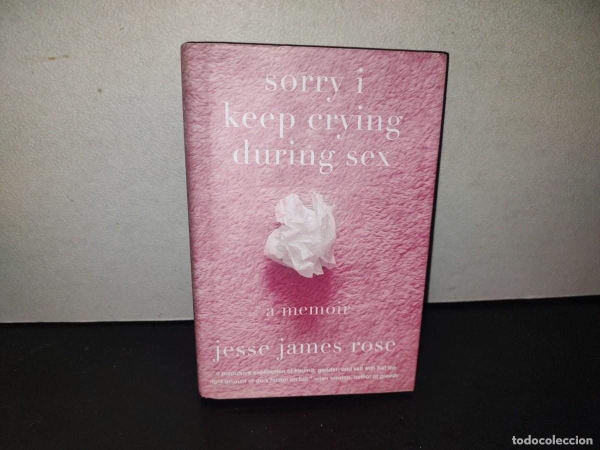 Libros de segunda mano: 221- Sorry i Keep Crying During Sex. A Memoir - Jesse James Rose - Abrams Press, 2025