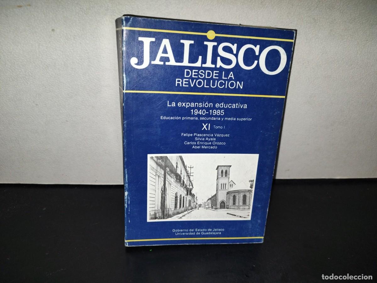 Libros de segunda mano: 221- Jalisco Desde La Revoluci&oacute;n XI, Tomo I - La Expansi&oacute;n Educativa 1940-1985