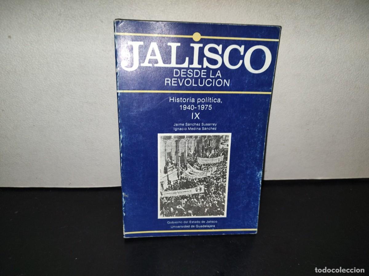 Libros de segunda mano: 221- Jalisco Desde La Revoluci&oacute;n IX - Historia Pol&iacute;tica, 1940-1975