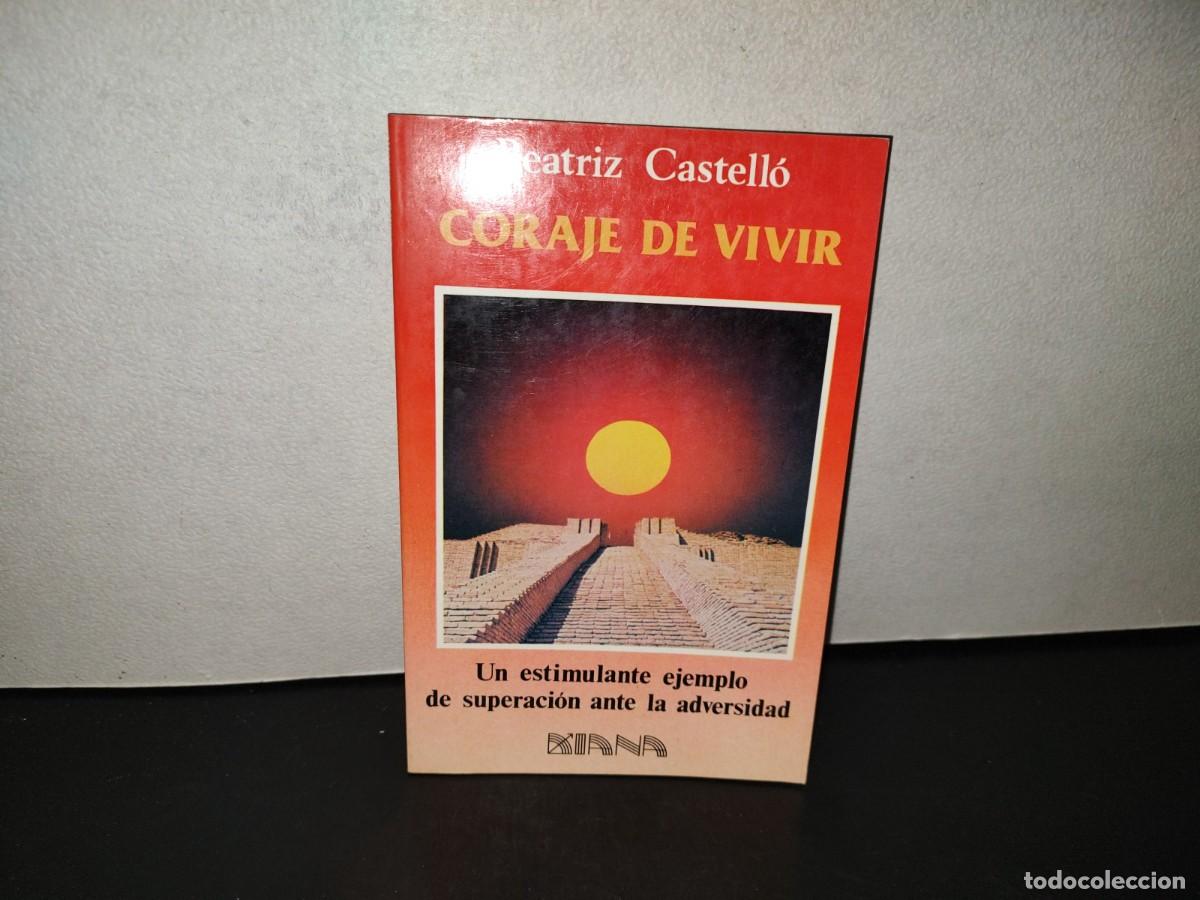 Livres d'occasion: 221- Coraje De Vivir. Un Estimulante Ejemplo De Superaci&oacute;n Ante La Vida - Beatriz Castell&oacute;