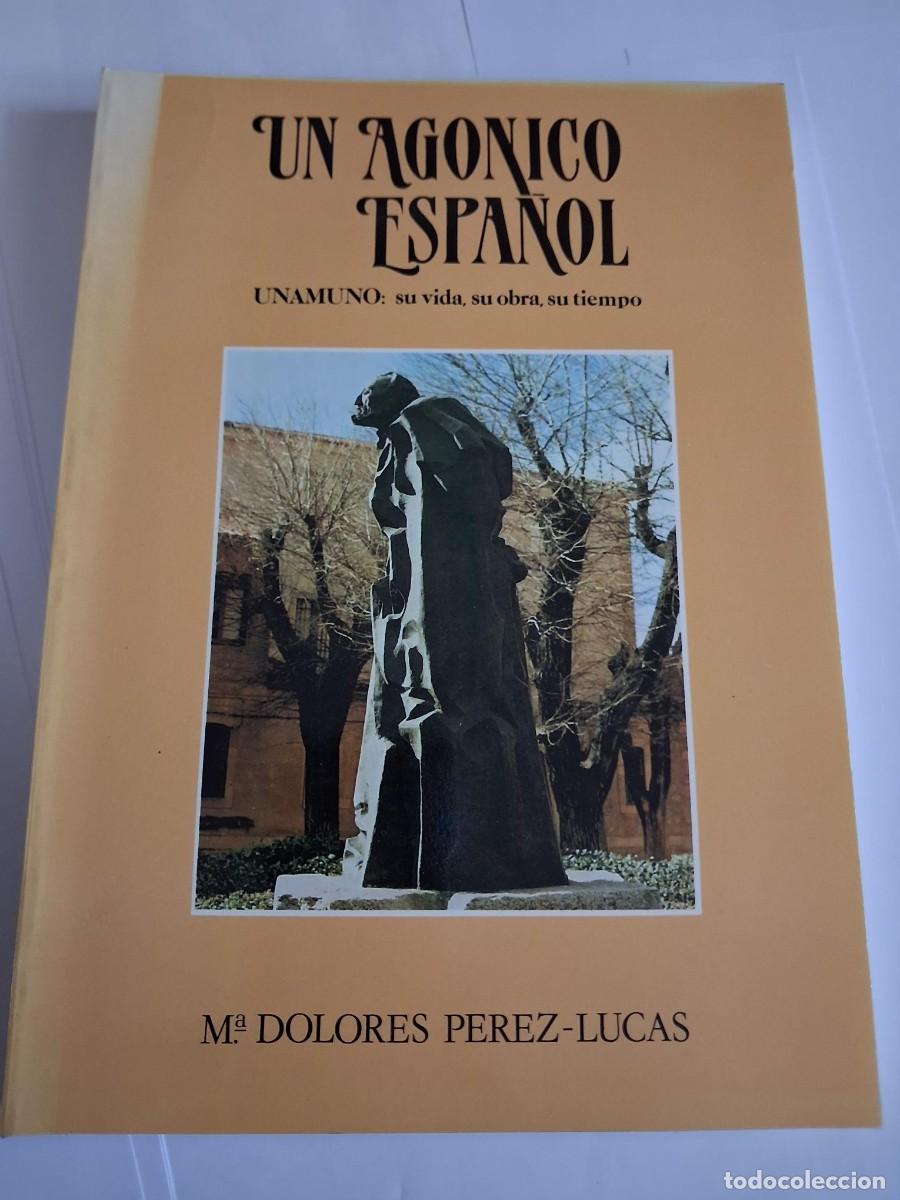 Libros de segunda mano: Un ag&oacute;nico espa&ntilde;ol: Unamuno, su vida, su obra, su tiempo - P&eacute;rez-Lucas, Mar&iacute;a Dolores