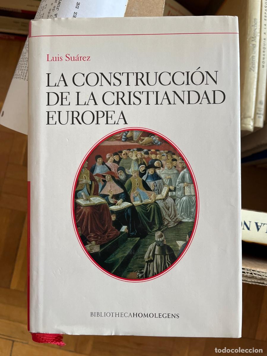 Gebrauchte B&uuml;cher: Luis Su&aacute;rez: La construcci&oacute;n de la Cristiandad Europea, Bibliotheca Homologens, 2008