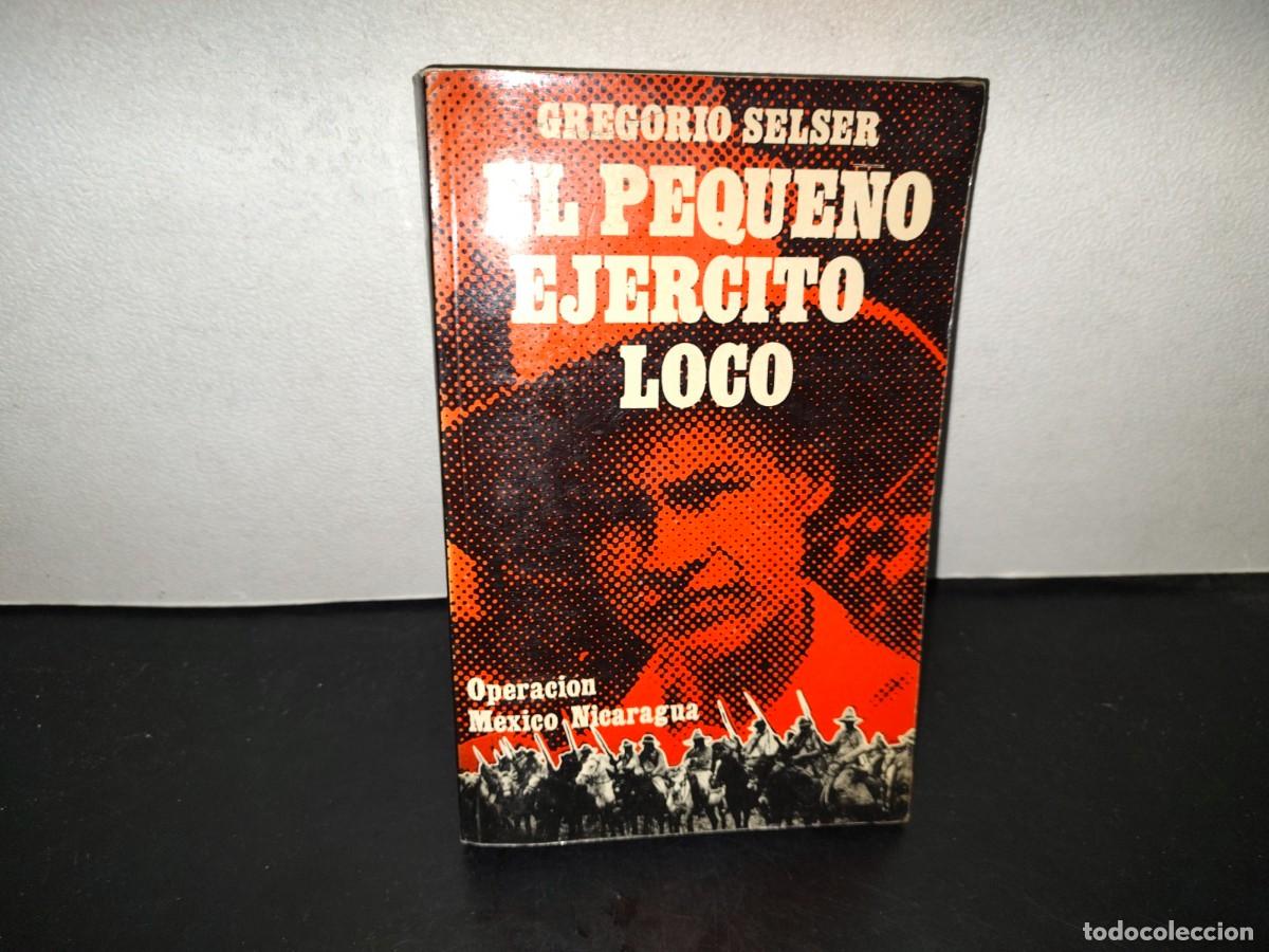 Libros de segunda mano: 221- El Peque&ntilde;o Ej&eacute;rcito Loco. Sandino Y La Operaci&oacute;n M&eacute;xico-Nicaragua - Gregorio Selser