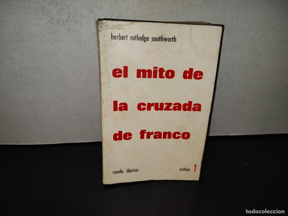 Libros de segunda mano: 221- El Mito De La Cruzada De Franco - Herbert Rutledge Southworth. Ruedo Ib&eacute;rico -1963