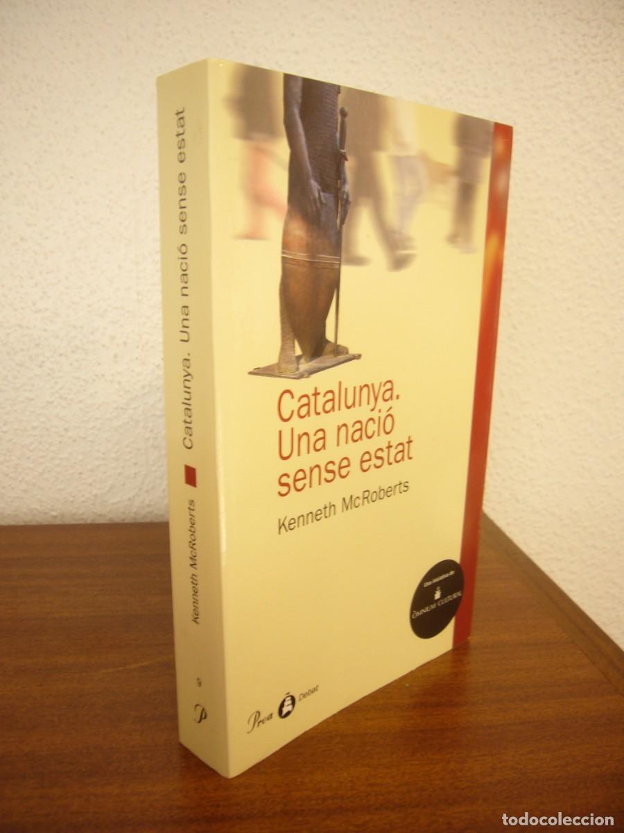 Libros de segunda mano: KENNETH McROBERTS: CATALUNYA. UNA NACI&Oacute; SENSE ESTAT (PROA, 2002) IGUAL QUE NOU. RAR.